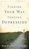 Finding Your Way Through Depression,
Pam Rosewell Moore