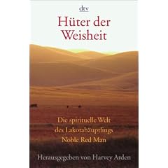 H�ter der Weisheit. Die spirituelle Welt des Lakotah�uptlings Noble Red Man.