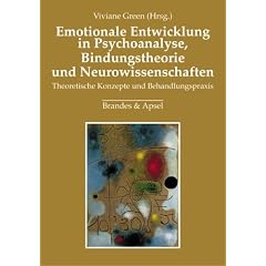 Emotionale Entwicklung in Psychoanalyse, Bindungstheorie und Neurowissenschaften. Theoretische Konzepte und Behandlungspraxis (Gebundene Ausgabe)