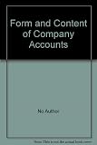 Form and content of company accounts : comprehensive coverage of disclosure requirements of Companies Acts 1948-1981, SSAPs and the Listing Agreement