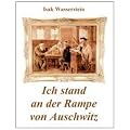 Ich stand an der Rampe von Auschwitz