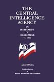 The Central Intelligence Agency: An Instrument of Government to 1950