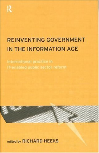 Reinventing Government in the Information Age: International Practice in IT-Enabled Public Sector Reform (Routledge Research in Information Technology and Society)
