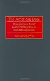The American Dole: Unemployment Relief and the Welfare State in the Great Depression (Contributions in American History)