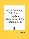 Social Condition, Beliefs And Linguistic Relationship Of The Tlingit Indians