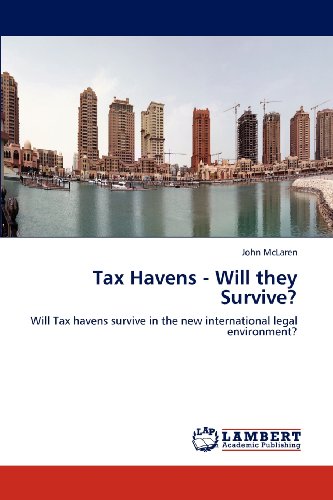 Tax Havens - Will they Survive?: Will Tax havens survive in the new international legal environment?