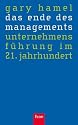 Das Ende des Managements: Unternehmensf&uuml;hrung im 21. Jahrhundert