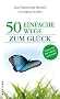 50 einfache Wege zum Gl�ck: Lesebuch zum kleinen Gl�ck