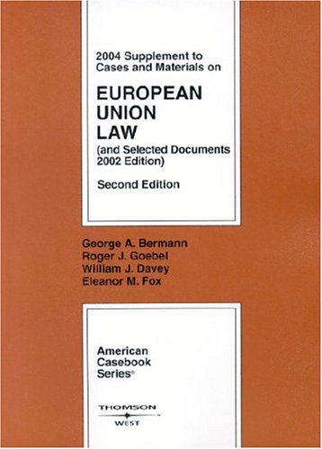2004 Supplement to Cases and Materials on European Union Law, Second Edition (American Casebook Series)