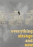 Everything Strange and New