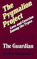 Pygmalion Project, Vol. II: The Guardian (Love & Coercion Among the Types)