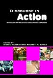 Discourse in Action Introducing Mediated Discourse Analysis
