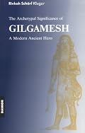 The Archetypal Significance of Gilgamesh: A Modern Ancient Hero