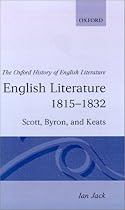 English Literature 1815-1832: Scott, Byron, and Keats (Oxford History of English Literature)