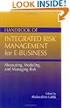 Handbook of Integrasted Risk Management for E- Business: Measuring, Modeling, and Managing Risk