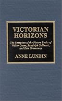 Victorian Horizons: The Reception of the Picture Books of Walter Crane, Randolph Caldecott, and Kate Greenaway
