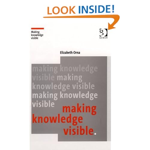 Making Knowledge Visible: Communicating Knowledge Through Information Products (Gower Developments in Business) (Gower Developments in Business) Elizabeth Orna