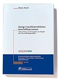 Produkt-Bild: Design bankbetrieblicher Gesch&auml;ftsprozesse: Untersuchung und Konzeption am Beispiel des Firmenkundengesch&auml;fts