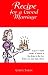 Recipe for a Good Marriage: Tongue-In-Cheek Morsels of Advice to the Bride-To-Be from Brides Who Have Been There