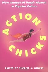 Action Chicks: New Images of Tough Women in Popular Culture