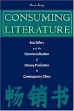 Consuming Literature: Best Sellers and the Commercialization of Literary Production in Contemporary China