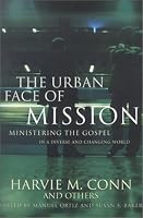 The Urban Face of Mission: Ministering the Gospel in a Diverse and Changing World