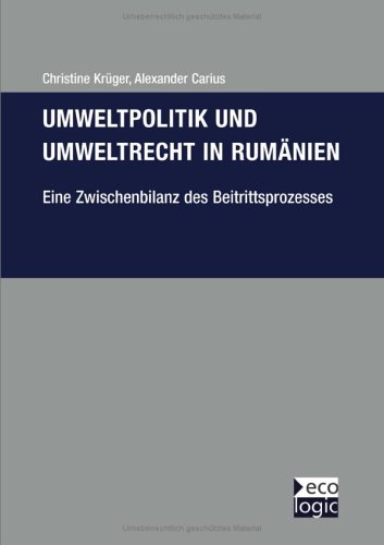 Umweltpolitik und Umweltrecht in Rum�nien - eine Zwischenbilanz des Beitrittsprozesses