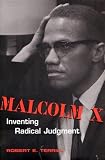 Malcolm X: Inventing Radical Judgment (Rhetoric and Public Affairs Series)