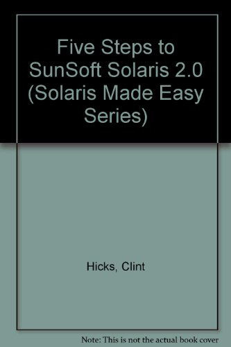Five Steps to SunSoft Solaris 2.* (Solaris Made Easy Series)