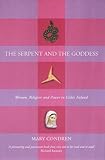 The Serpent and the Goddess: Women, Religion, and Power in Celtic Ireland