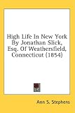 High Life In New York By Jonathan Slick, Esq. Of Weathersfield, Connecticut