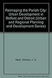 Reimaging the pariah city : urban development in Belfast and Detroit