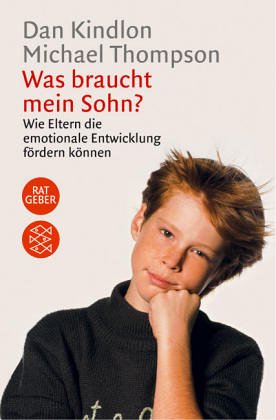 Was braucht mein Sohn? Wie Eltern die emotionale Entwicklung fordern konnen.