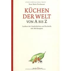 K�chen der Welt von A bis Z: Lexikon der L�nderk�chen und Kochstile mit 300 Rezepten