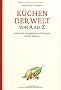 K�chen der Welt von A bis Z: Lexikon der L�nderk�chen und Kochstile mit 300 Rezepten