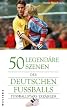 50 legend�re Szenen des deutschen Fu�balls: Fu�ballstars erz�hlen
