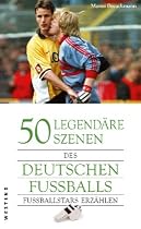 50 legendäre Szenen des deutschen Fußballs: Fußballstars erzählen