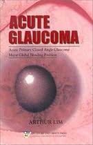 Acute Glaucoma: Acute Primary Closed Angle Glaucoma, Major Global Blinding Problem