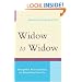Widow To Widow: Thoughtful, Practical Ideas For Rebuilding Your Life