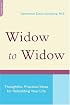 Widow To Widow: Thoughtful, Practical Ideas For Rebuilding Your Life