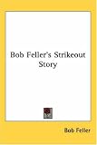 Bob Feller s Strikeout Story