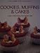 Cookies, Muffins & Cakes - Tasty Recipes for Every Day (The Complete Cookbook)