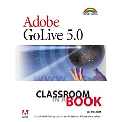 Adobe GoLive 5.0 - Classroom in a Book . Das offizielle �bungsbuch, entwickelt von Adobe-Mitarbeitern