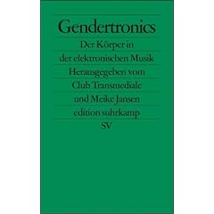 Gendertronics. Der K�rper in der elektronischen Musik.