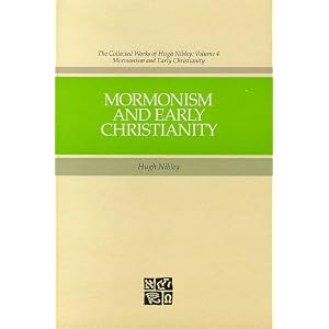 Mormonism and Early Christianity (Collected Works of Hugh Nibley) by Hugh Nibley, Todd M. Compton, and Stephen D. Ricks