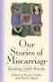 Our Stories of Miscarriage: Healing With Words