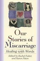 Our Stories of Miscarriage: Healing With Words