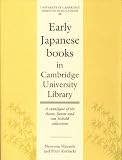 Early Japanese Books in Cambridge University Library: A Catalogue of the Aston, Satow and von Siebold Collections (University of Cambridge Oriental Publications)