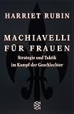 Machiavelli fuer Frauen: Strategie und Taktik im Kampf der Geschlechter