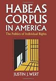 Habeas Corpus in America: The Politics of Individual Rights (Constitutional Thinking)